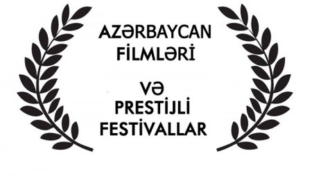 Bu il beynəlxalq festivallarda iştirak edən Azərbaycan filmləri - SİYAHI