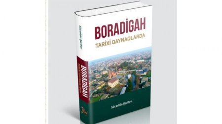 “Boradigah tarixi qaynaqlarda” kitabı çap olunub